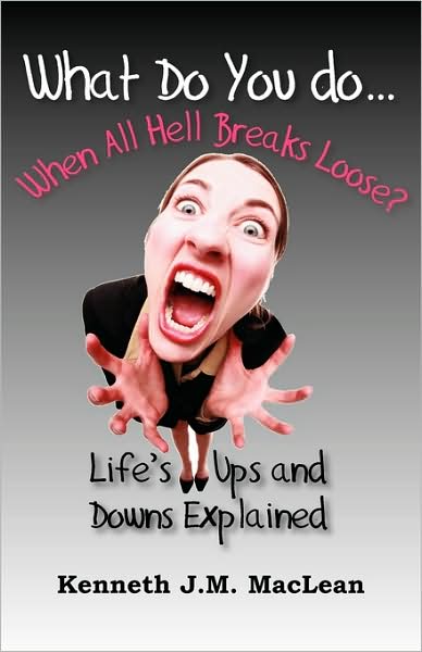 What Do You Do... When All Hell Breaks Loose?: Life's Ups and Downs Explained