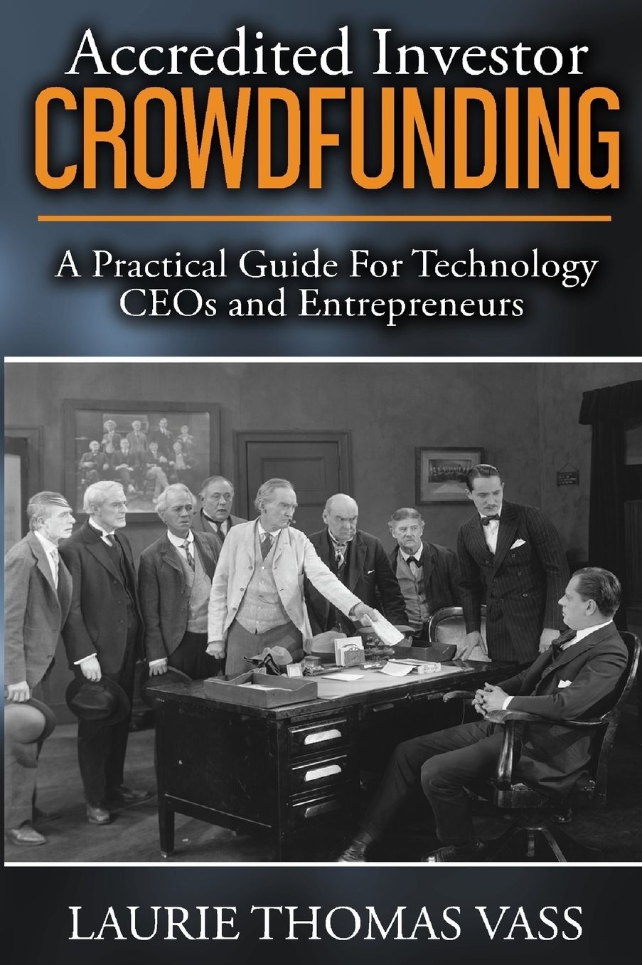 Accredited Investor CrowdFunding: : A Practical Guide For Technology CEOs and Entrepreneurs