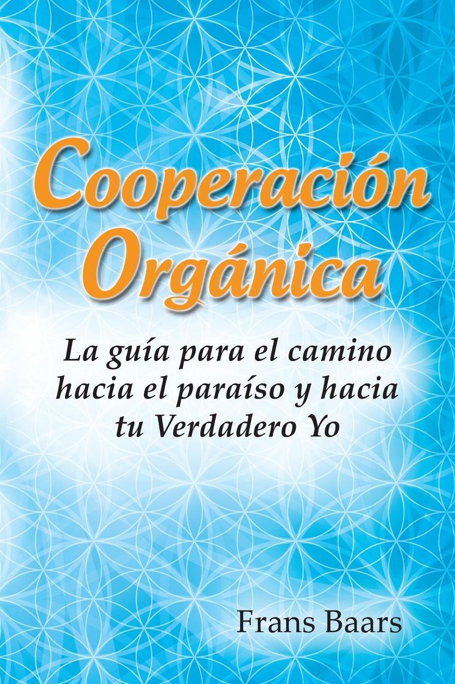 Cooperación Orgánica: La guía para el camino hacia el paraíso y hacia tu Verdadero Yo