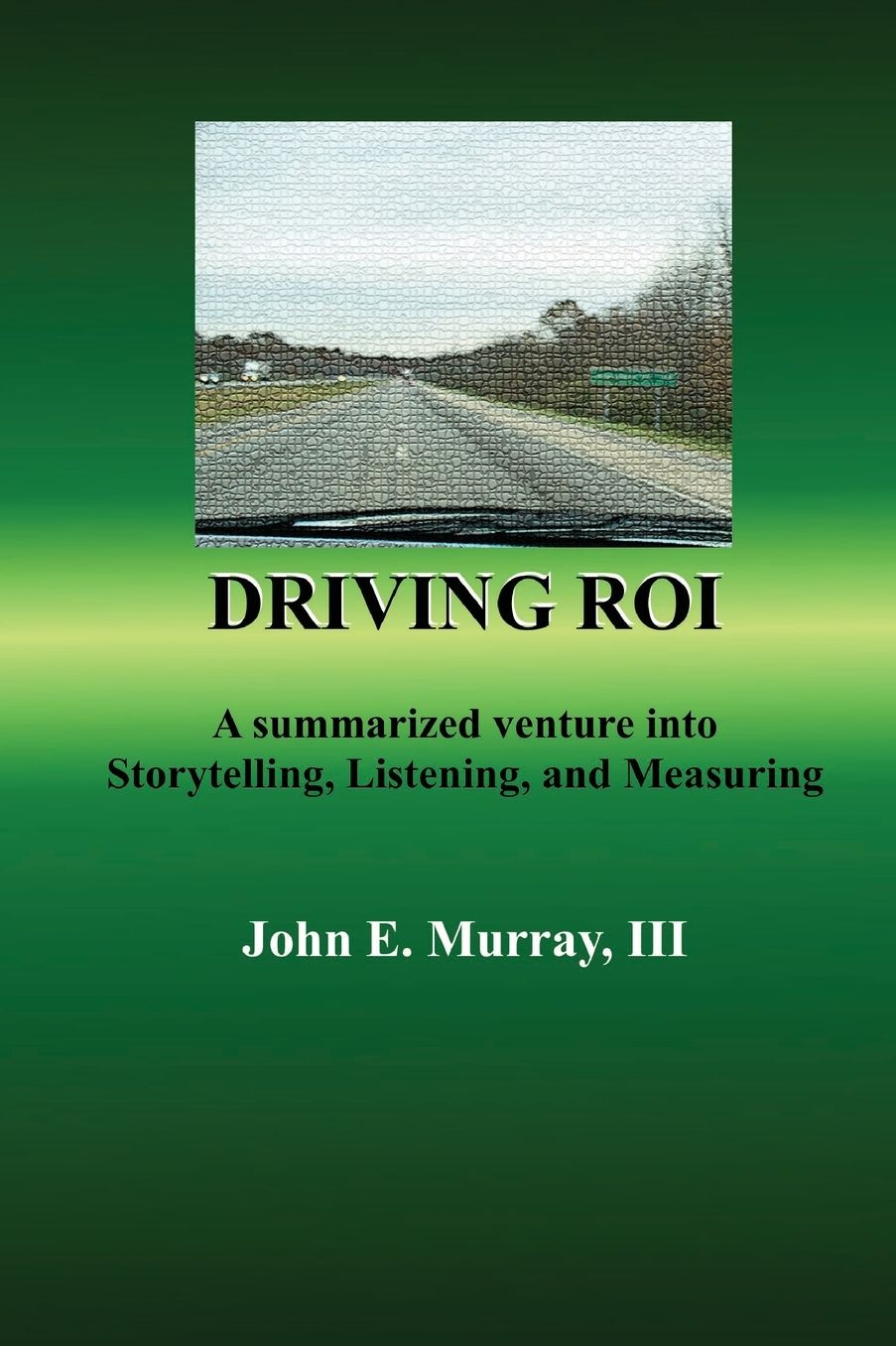 Driving ROI: A Summarized Venture in Storytelling, Listening, and Measuring