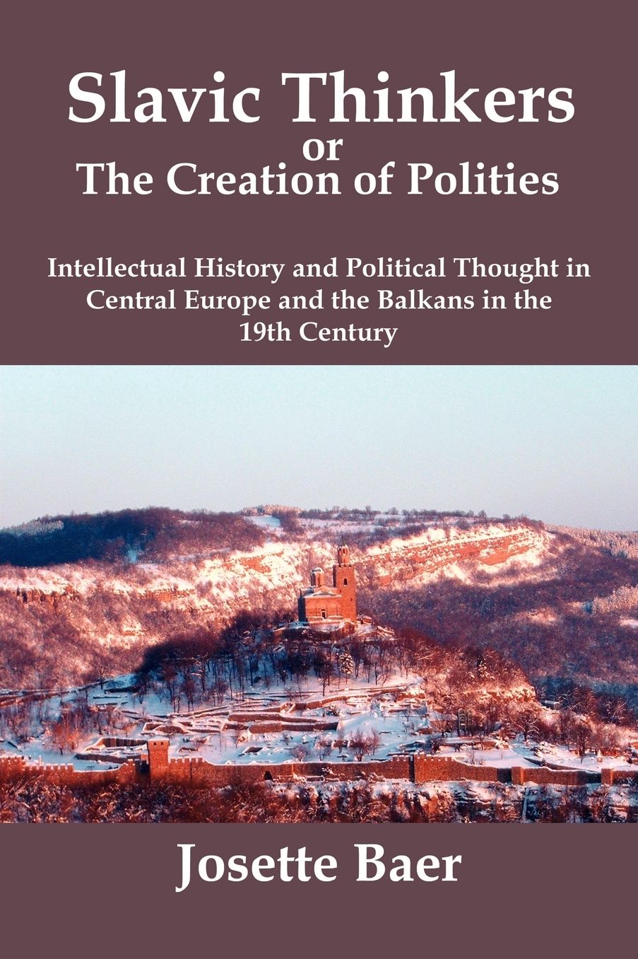 Slavic thinkers or the creation of Polities: Intellectual History and Political Thought in Central Europe and the Balkans in the 19th Century