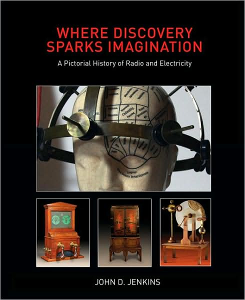 Where Discovery Sparks Imagination: A Pictorial History of Radio and Electricity