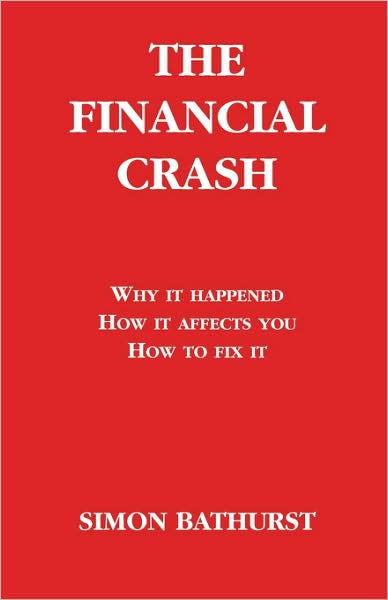 The Financial Crash: Why it happened, how it affects you, how to fix It