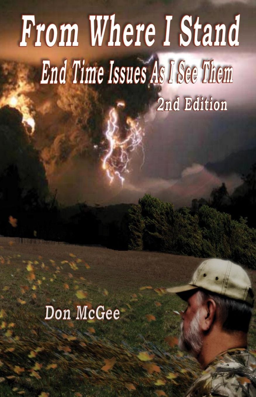 From Where I Stand: End Time Issues As I See Them - 2nd Edition