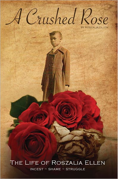 A CRUSHED ROSE: The Life of Roszalia Ellen
