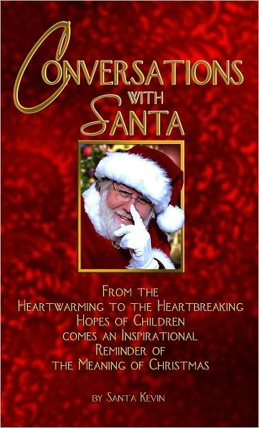 Conversations with Santa: From the Heartwarming to the Heartbreaking Hopes of Children Comes an Inspirational Reminder of the Meaning of Christmas