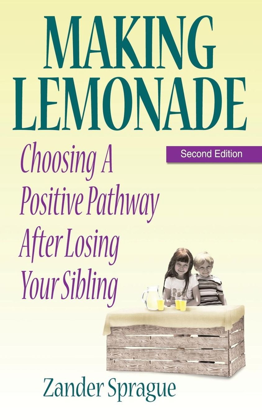 MAKING LEMONADE: Choosing A Positive Pathway After Losing Your Sibling