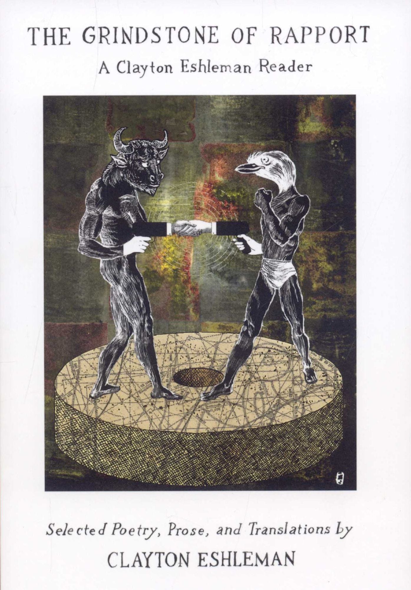 Grindstone of Rapport: A Clayton Eshleman Reader