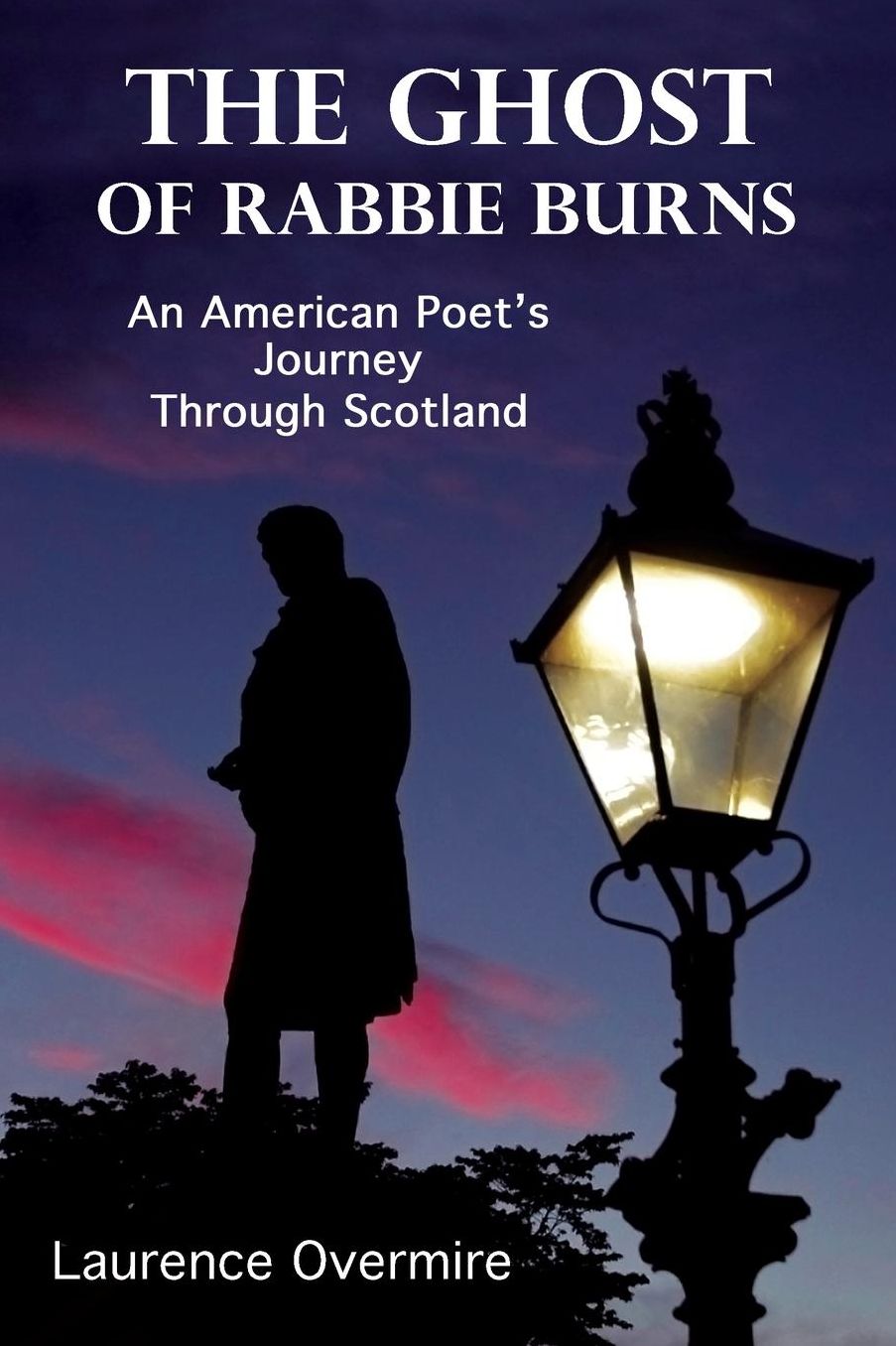 The Ghost of Rabbie Burns: An American Poet's Journey Through Scotland