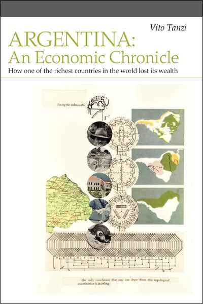 Argentina: How One of the Richest Countries in the World Lost Its Wealth: An Economic Chronicle