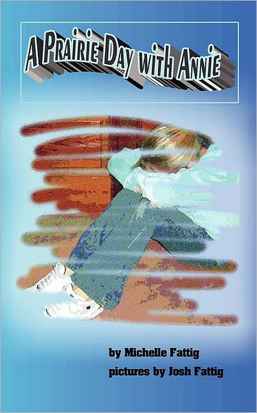A Prairie Day with Annie: Experience Attention Deficits Through the Eyes of a Child