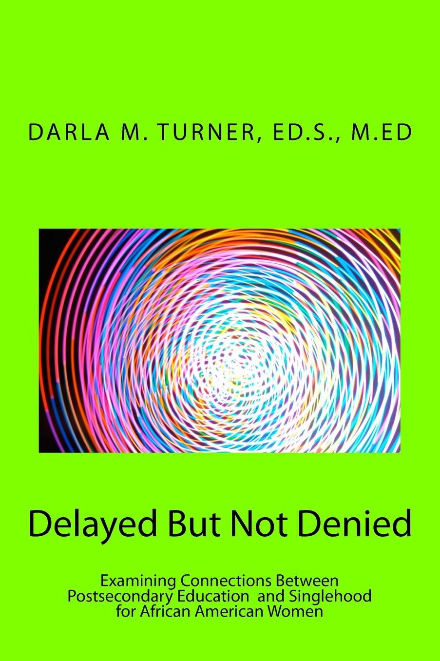 Delayed But Not Denied: Examining Connections Between Postsecondary Education and Singlehood for African American Women