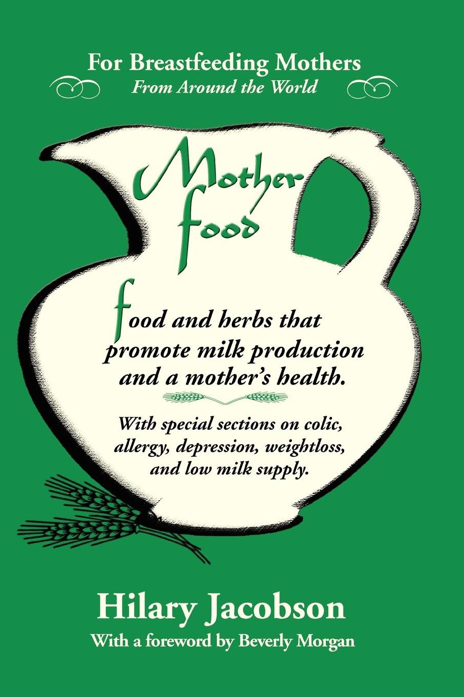 Mother Food: A Breastfeeding Diet Guide with Lactogenic Foods and Herbs - Build Milk Supply, Boost Immunity, Lift Depression, Detox, Lose Weight, Optimize a Baby's IQ, and Reduce Colic and Allergies
