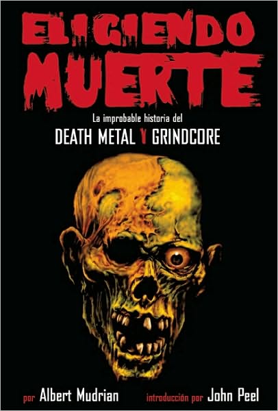 Eligiendo Muerte: La Improbable Historia Del Death Metal y Grindcore
