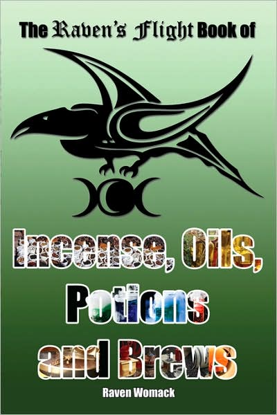 The Raven's Flight Book Of Incense, Oils, Potions And Brews