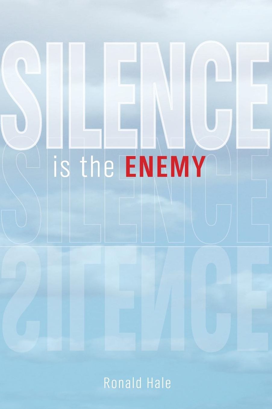 Silence Is the Enemy: Forgiveness Learned through the Lessons of Love, Pain, Betrayal and Trust