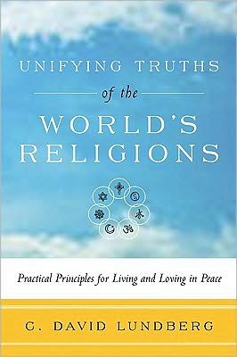 Unifying Truths of the World's Religions: Practical Principles for Living and Loving in Peace