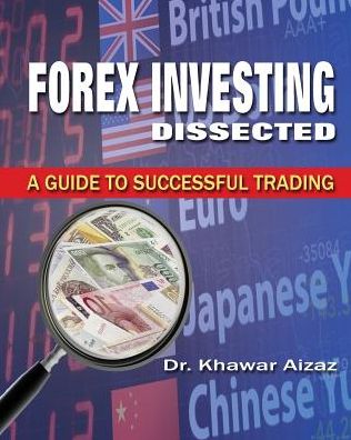 Forex Investing Dissected: A Guide to Successful Trading