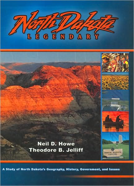 North Dakota Legendary: A Study of North Dakota's Geography, History, Government, and Issues