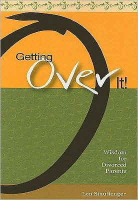 Getting over It!: Wisdom for Divorced Parents