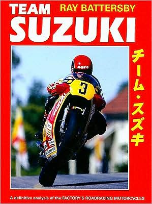 Team Suzuki: A Definitive Analysis of the Factory's Roadracing Motorcycles