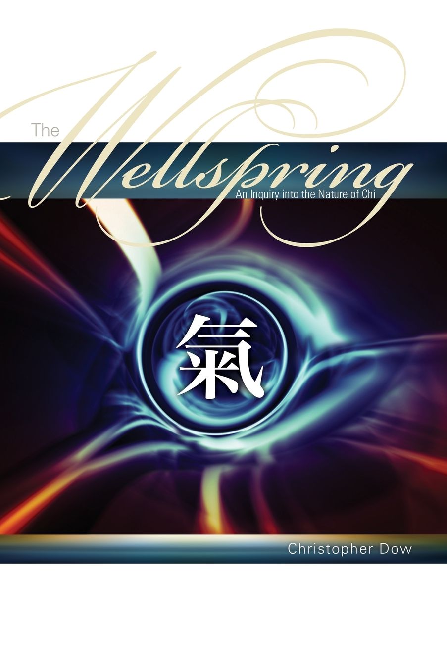 The Wellspring: An Inquiry into the Nature of Chi