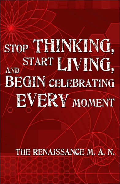 Stop Thinking, Start Living, and Begin Celebrating Every Moment
