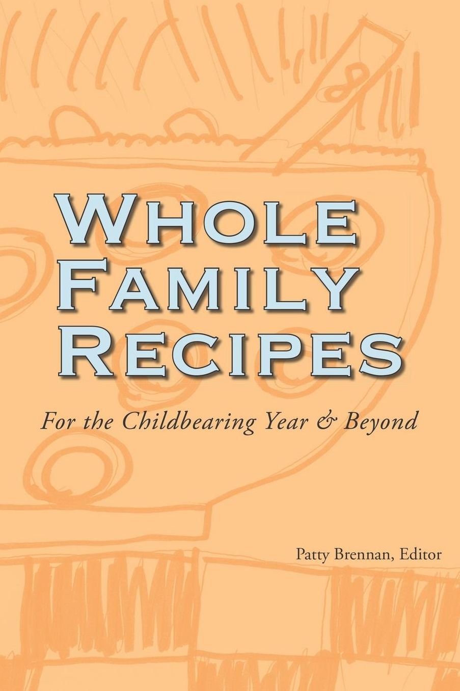 Whole Family Recipes: For the Childbearing Year and Beyond