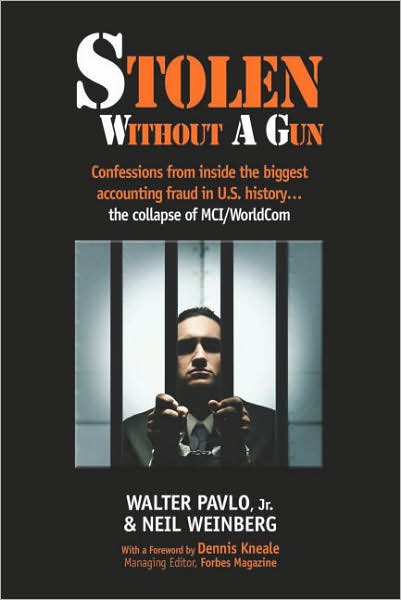 Stolen Without A Gun: Confessions from inside history's biggest accounting fraud - the collapse of MCI Worldcom