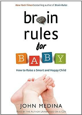 Brain Rules for Baby: How to Raise a Smart and Happy Child from Zero to Five