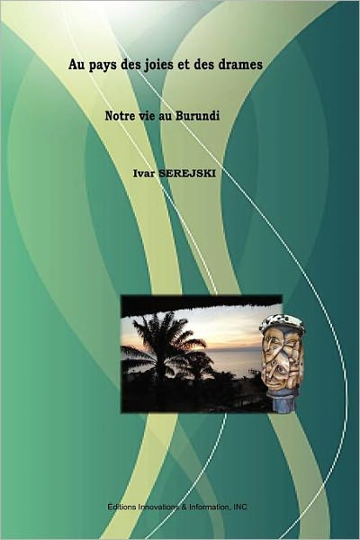 Au pays des joies et des drames - Notre vie au Burundi