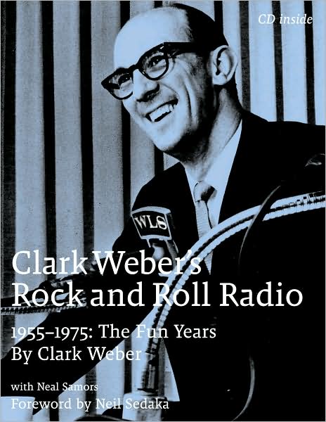 Clark Weber's Rock and Roll Radio: The Fun Years, 1955-1975