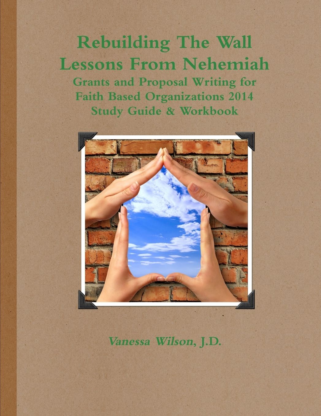 Rebuilding the Wall - Lessons from Nehemiah Grants and Proposal Writing for Faith Based Organizations Study Guide 2014