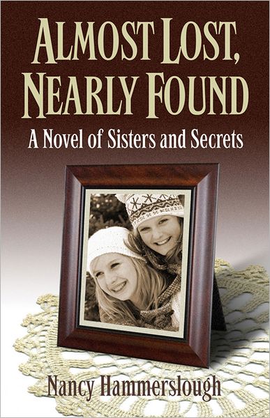 Almost Lost, Nearly Found: A Novel of Sisters and Secrets