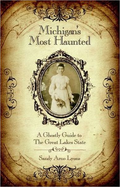 Michigan's Most Haunted: A Ghostly Guide to the Great Lakes State