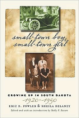 Small-town Boy, Small-town Girl Growing Up in South Dakota, 1920-1950