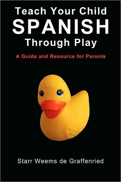 Teach Your Child Spanish Through Play, A Guide And Resource For Parents Or Spanish For Kids, Games To Help Children Learn Spanish Language And Culture
