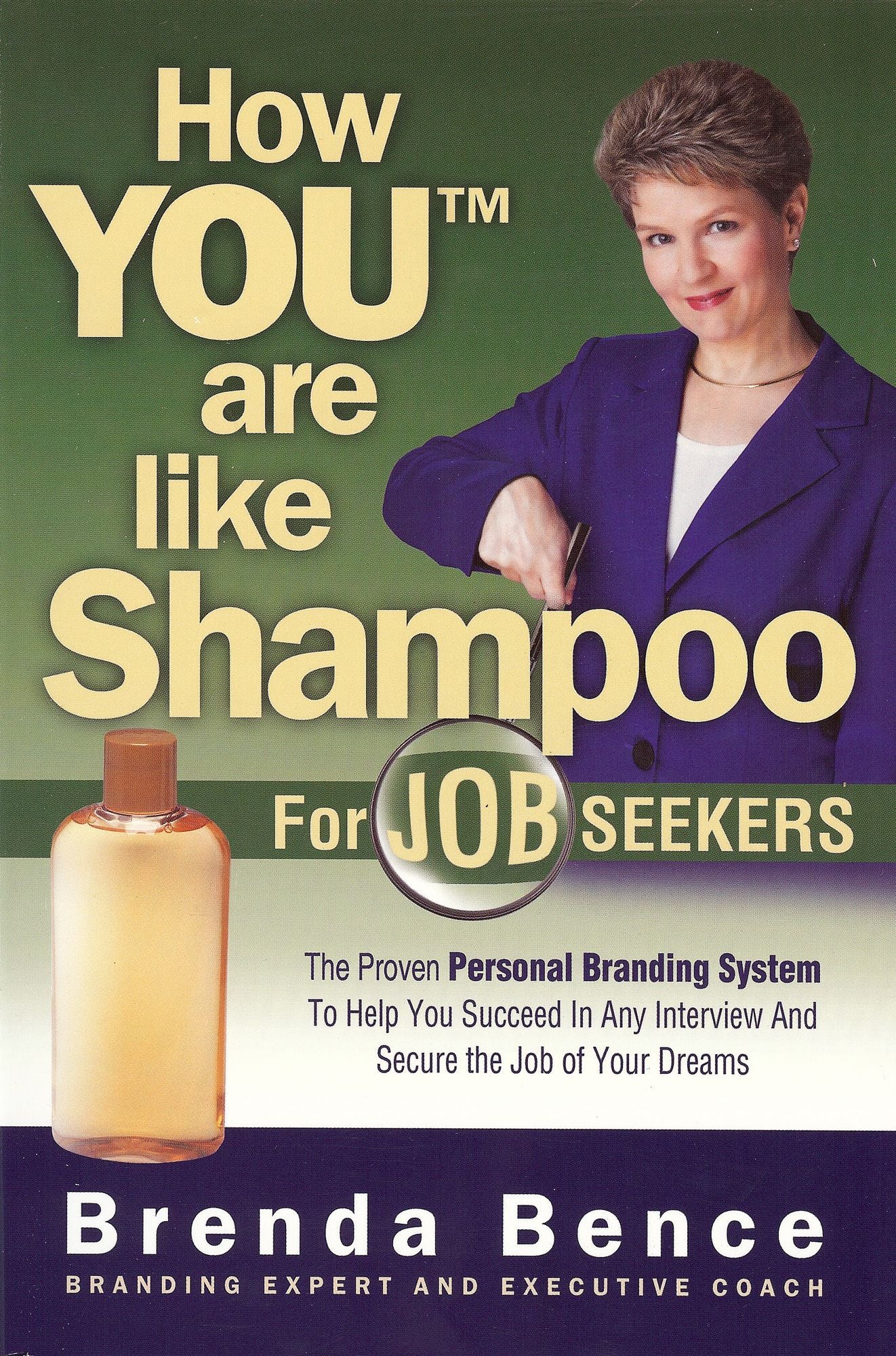 How You Are Like Shampoo for Job Seekers: The Proven Personal Branding System to Help You Succeed in Any Interview and Secure the Job of Your Dreams
