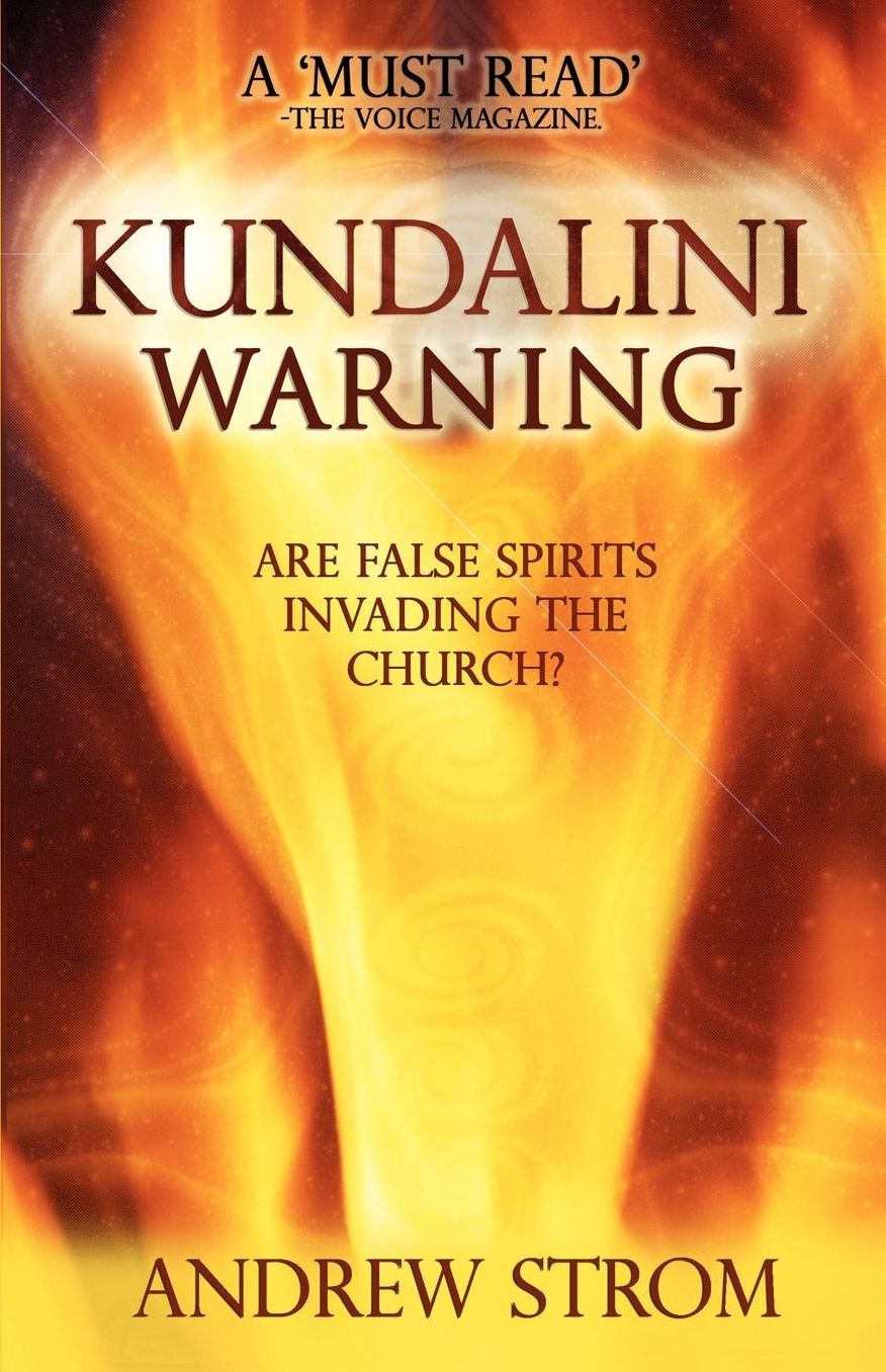 Kundalini Warning - Are False Spirits Invading The Church?