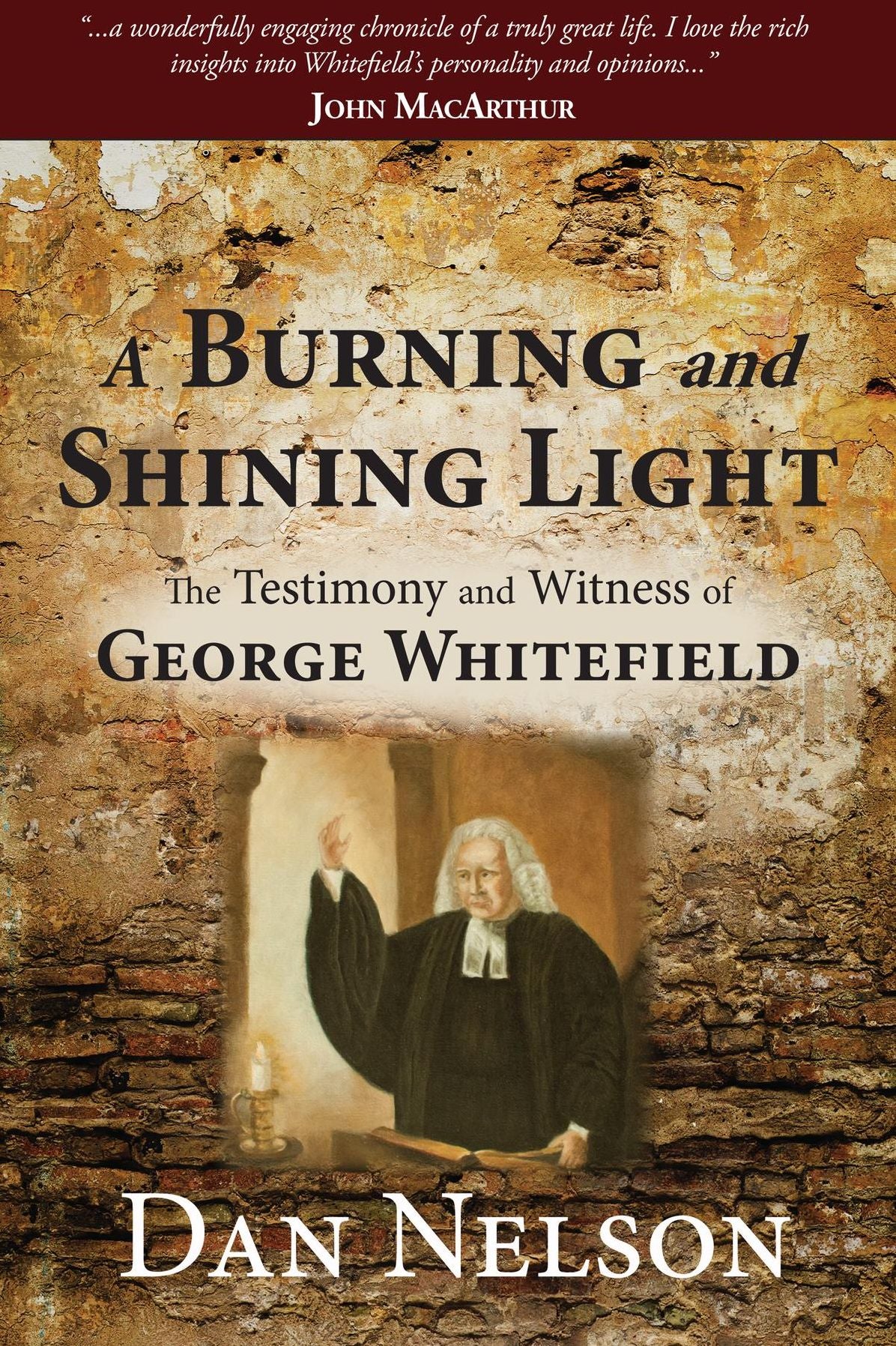A Burning and Shining Light: The Testimony and Witness of George Whitefield