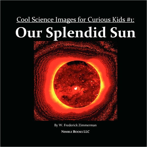 Cool Science Images for Curious Kids #1: Our Splendid Sun