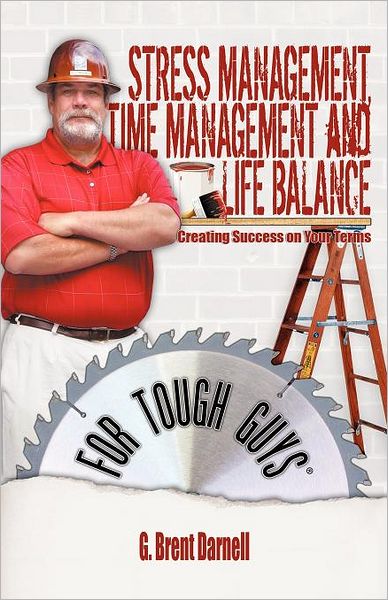 Stress Management, Time Management, And Life Balance For Tough Guys