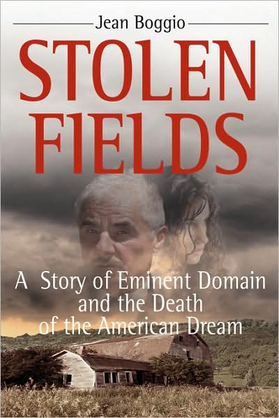 Stolen Fields: A Story of Eminent Domain and the Death of the American Dream