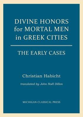 Divine Honors for Mortal Men in Greek Cities: The Early Cases