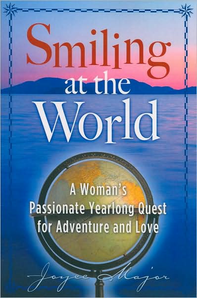 Smiling at the World: A Woman's Passionate Yearlong Quest for Advneture and Love