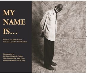 My Name Is: Portraits and Table Stories from the Capuchin Soup Kitchen