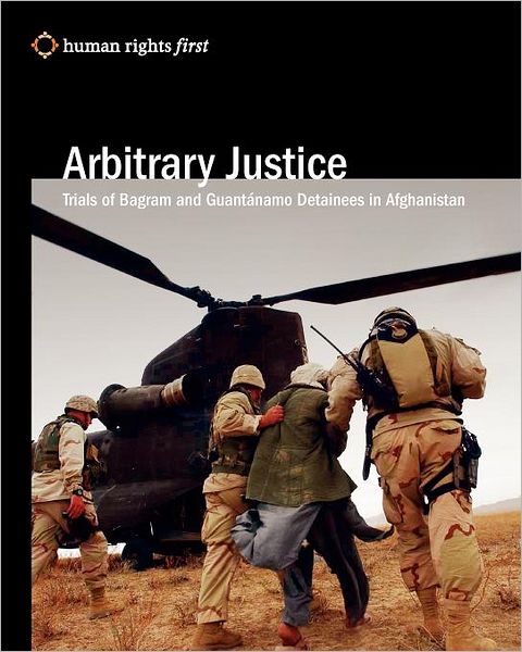 Arbitrary Justice: Trial of Guantánamo and Bagram Detainees in Afghanistan