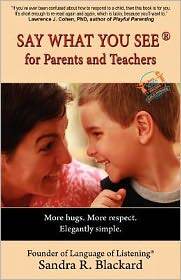 SAY WHAT YOU SEE for Parents and Teachers: More Hugs. More Respect. Elegantly Simple
