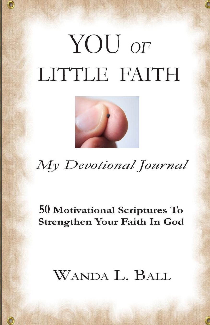 You of Little Faith, My Devotional Journal: 50 Motivational Scriptures to Strengthen Your Faith in God