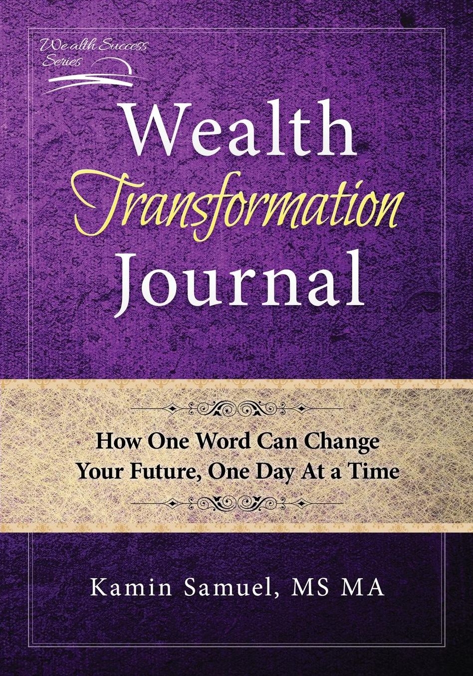 Wealth Transformation Journal: How One Word Can Change Your Future, One Day At a Time